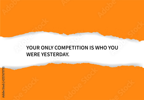 Fotografía Motivational quote your only competition is who you were yesterday on a torn ora