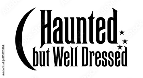 Haunted but Well Dressed Gothic Typography, Spooky Moon and Stars Vector Graphic