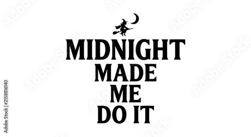 Midnight Made Me Do It, Witch Flying Silhouette, Moon and Stars, Halloween Text Design