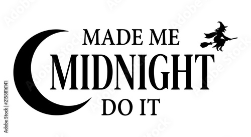 Midnight Witchy Moon Phrase Vector Art, Spooky Halloween Quote, Dark Moon Crescent Graphic