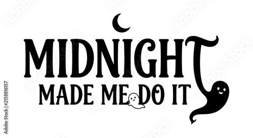 Midnight Made Me Do It Halloween Ghost Vector, Spooky Night Phrase, Cute Boo Design