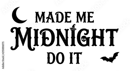 Made Me Midnight Do It Halloween Quote Vector Graphic, Spooky Moon and Bat Illustration, Festive Seasonal Text Art