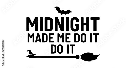Midnight Made Me Do It Halloween Quote, Witch Broom and Bat Vector Art, Spooky Season Slogan