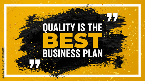 Bold text with a brush stroke effect, proclaiming quality as the best business plan, symbolizing strategy and success