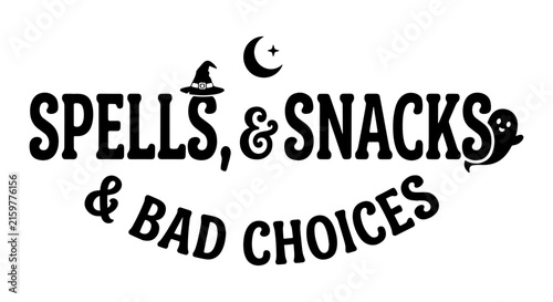 Spells and Snacks & Bad Choices Halloween Vector Art, Whimsical Witchy Typography Design