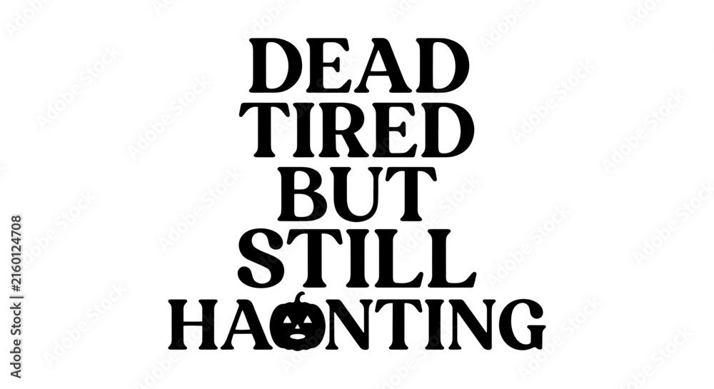 Fototapeta premium Dead Tired But Still Haunting Halloween Typography, Spooky Vector Art for Seasonal Design