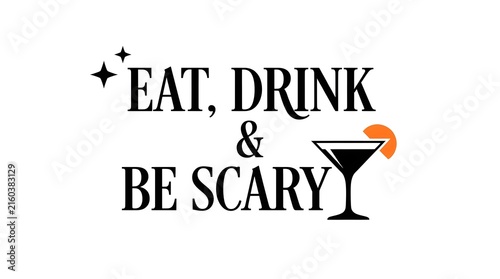 Eat drink and be scary halloween typography with a festive cocktail illustration