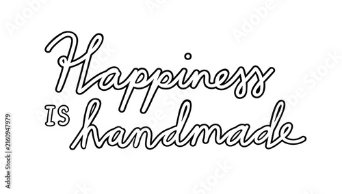 Happiness is handmade -  inspirational quote, handwritten outlined cursive text 