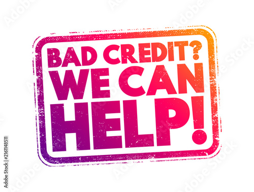 Bad Credit? We Can Help! rubber stamp concept displaying bold text inside a distressed rounded rectangle seal, representing financial recovery, assistance, debt relief, and loan approval