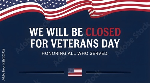 We will be closed for veterans day announcement with american flag background