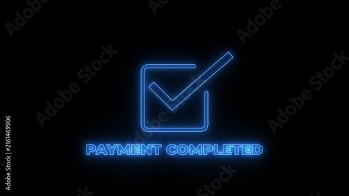 Glowing red neon check mark inside a circle with the text payment completed underneath isolated on a solid black background for digital commerce
by
