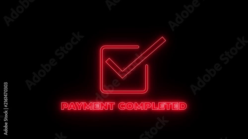Glowing red neon check mark inside a circle with the text payment completed underneath isolated on a solid black background for digital commerce
by