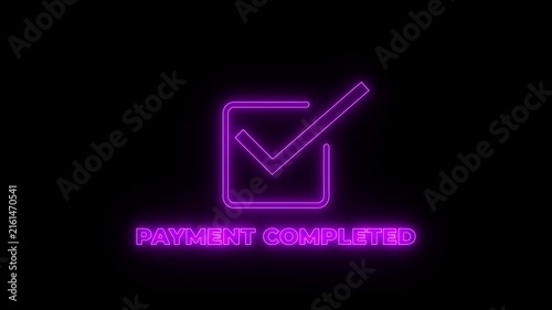 Glowing red neon check mark inside a circle with the text payment completed underneath isolated on a solid black background for digital commerce
by