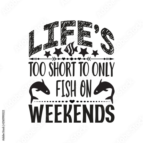 Lifes too short to only fish on weekends