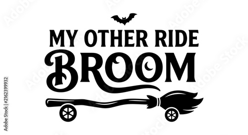 My Other Ride Broom Halloween Vector, Witchcraft Transportation Design, Spooky Holiday Graphic