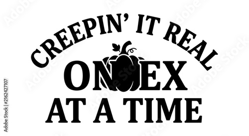 Creepin' It Real Halloween Typography, Pumpkin Graphic, One Ex At A Time Quote, Spooky Season Vector Art