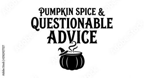 Pumpkin Spice & Questionable Advice Vector Art, Fall Quote, Witchy Halloween Graphic
