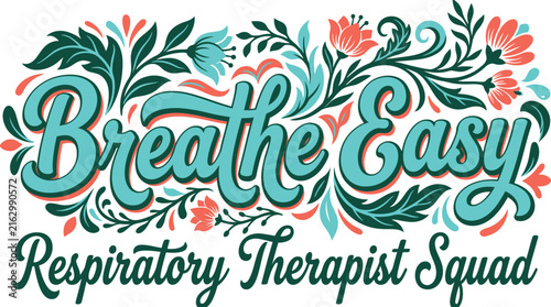 Respiratory Therapist Breathing Therapy Squad Healthcare Medical Lung Nurse Flower Floral Quote Typography Lettering Vector Illustration