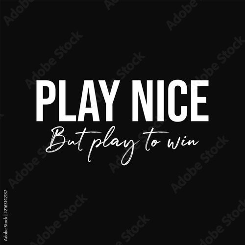 Play Nice But Play To Win, Gaming Motivational Quote Typography Design for T-shirt and Apparel Merchandise