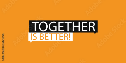 Motivational quote together is better written in modern speech bubbles