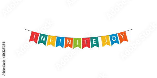 Colorful bunting flags spelling out the phrase infinite joy on white