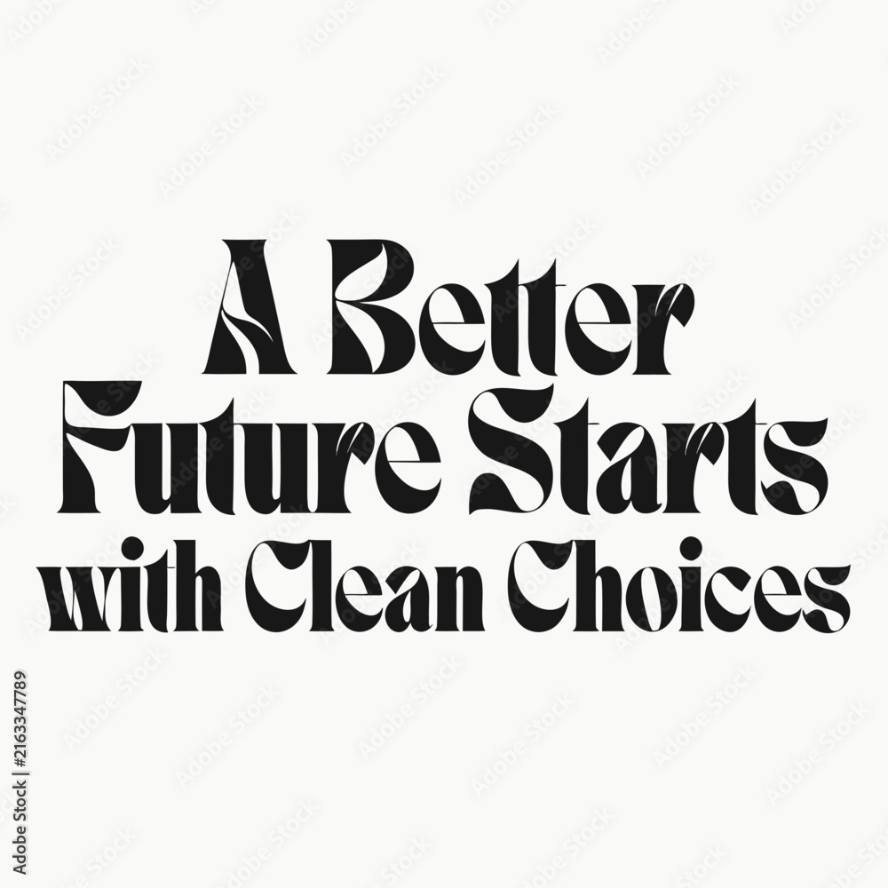 Fototapeta premium Bold typography design featuring a better future starts with clean choices motivational quote text with modern typographic design displays bold eco friendly sustainability