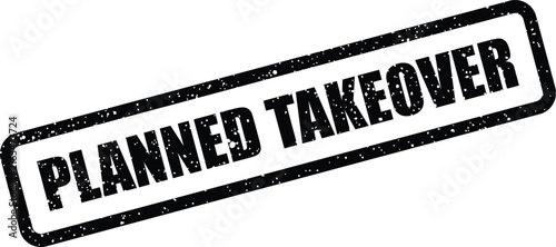 Картината върху платно Planned takeover rubber stamp badge with a rough weathered texture for corporate