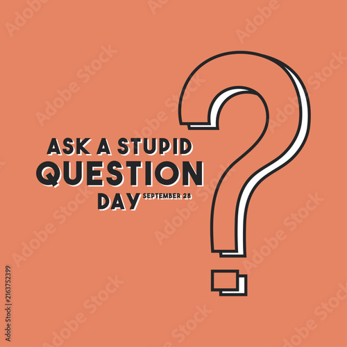 Ask a Stupid Question Day vector illustration with large question mark and typography. September 28 national day banner template for social media post, poster, or card.
