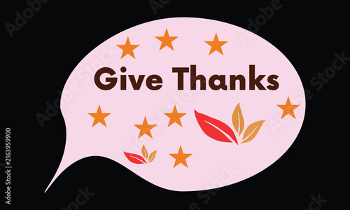 Give thanks holiday featuring a light pink speech bubble shape with brown text, orange stars, and red autumn leaves on black background