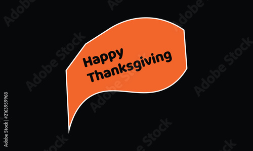 Happy thanksgiving greeting card featuring a bold orange speech bubble shape with black text isolated on a solid black background