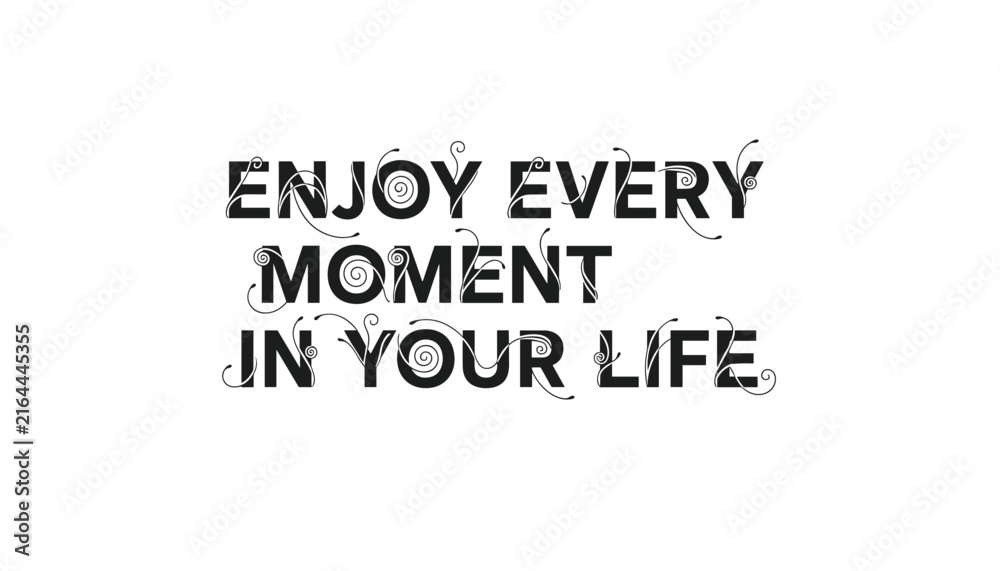 Fototapeta premium Decorative typography poster saying enjoy every moment in your life with elegant swirling lines in black text.