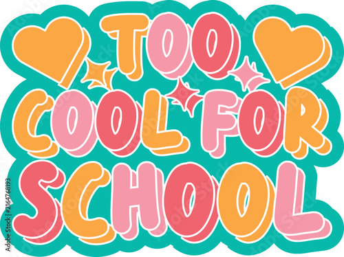 Colorful retro style typography design with the phrase too cool for school decorated with cute hearts