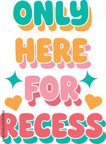 Colorful retro style typography design featuring the phrase only here for recess with stars and hearts