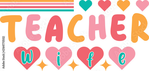 Colorful teacher typography design with hearts and stars for school apparel and educational classroom decor projects