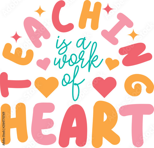 Teaching is a work of heart colorful typography design for teachers and educators on white background