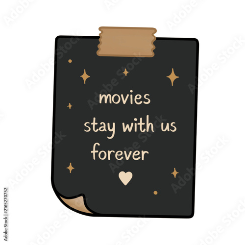 Dark aesthetic sticky note with tape and sparkles text movies stay with us forever, vector illustration of cinephile quote memo paper isolated on white background.