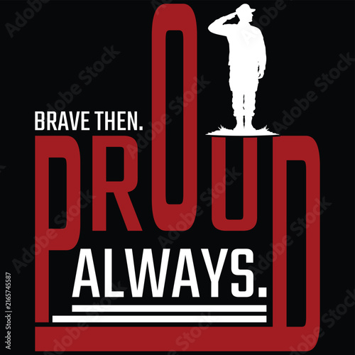 Brave Then Proud Always Patriotic Typography T-Shirt Design, Military Veteran Pride Graphic