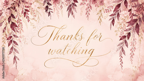 Gold calligraphy text reading thanks for watching on a pink watercolor floral background.