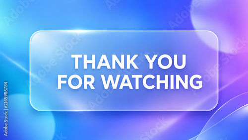 Thank you for watching message displayed on a modern blue glassmorphism background.