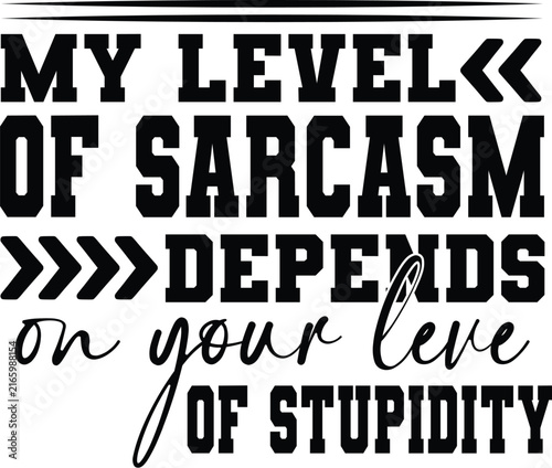 Foto My Level of Sarcasm Depends on Your Leve of stupidity  Svg Design