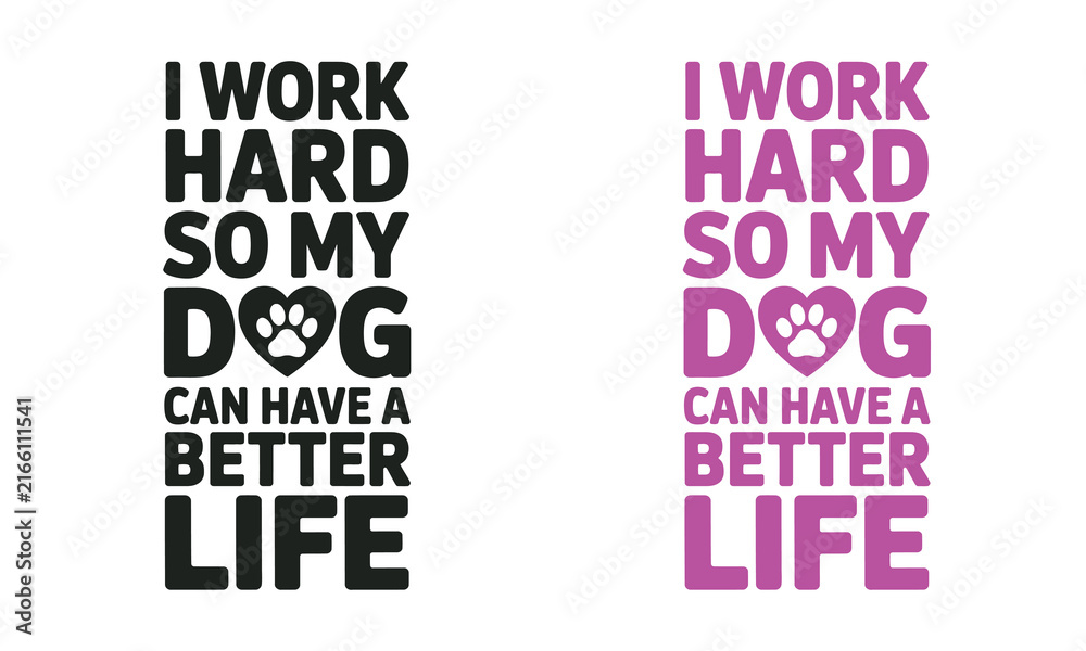 Obraz premium I work hard so my dog can have a better life typography design with paw print heart graphic