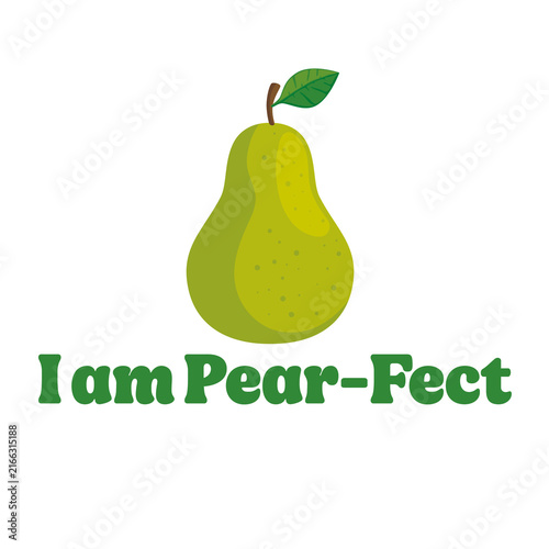 Konstfotografi I Am Pear-Fect Cute Funny Fruit Pun Typography Vector Illustration With Green Pe