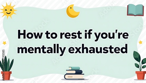 Mental health banner text how to rest if you are mentally exhausted