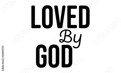 Loved By God. Biblical Phrase, Christian typography for banner, poster, photo overlay, apparel design	
