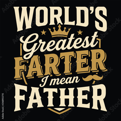 world's greatest farter i mean father funny quote eps, retro dad typography vector illustration, fathers day graphic t-shirt design.