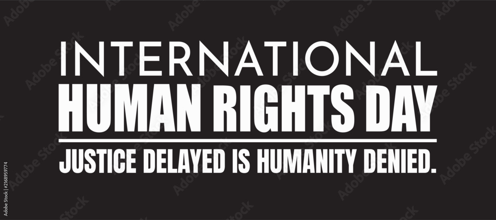 Obraz premium International Human Rights Day banner declares that justice delayed is humanity denied in a stark typographic style.