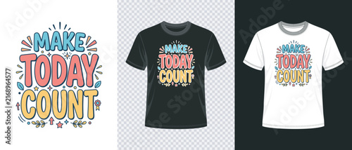 Make today count motivational typography t shirt design template with colorful lettering and creative graphic elements