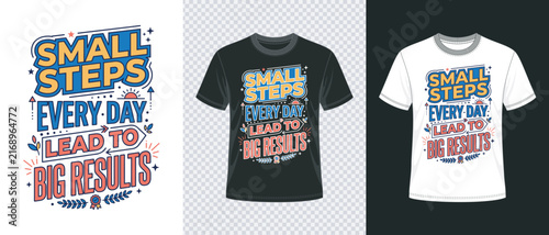Motivational typography design with the quote small steps every day lead to big results for t shirt prints