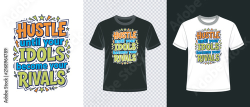 Hustle until your idols become your rivals motivational typography t shirt design template for apparel printing