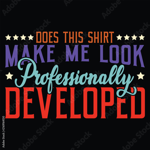 Does This Shirt Make Me Look Professionally Developed